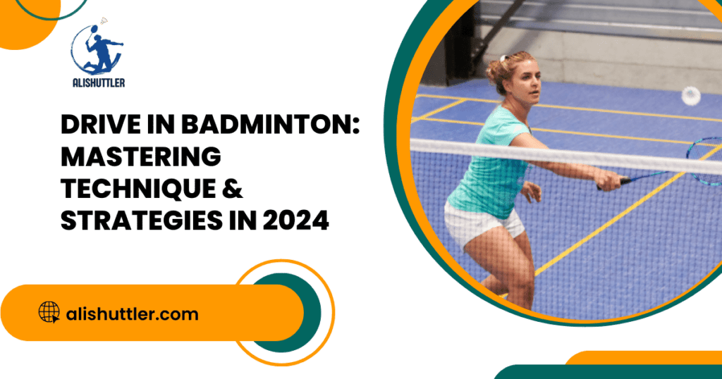 Drive in Badminton: Mastering Technique & Strategies in 2024