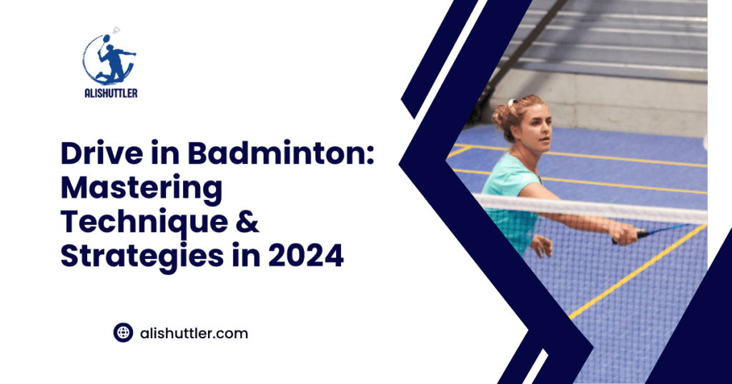 Drive in Badminton: Mastering Technique & Strategies in 2024