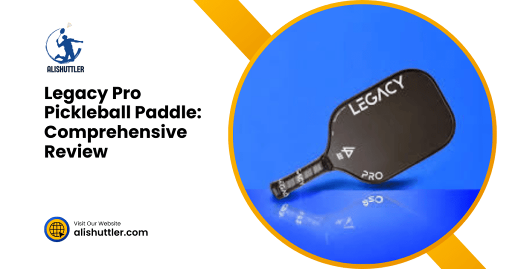 Legacy Pro Pickleball Paddle: Comprehensive Review