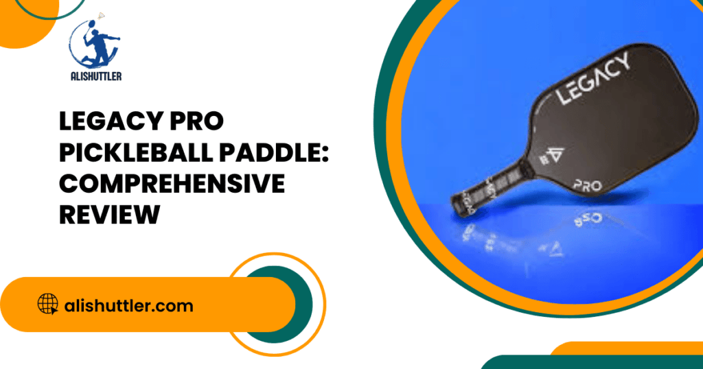 Legacy Pro Pickleball Paddle: Comprehensive Review