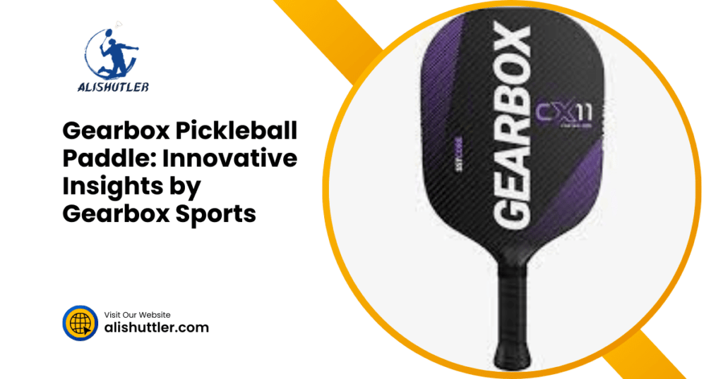 Gearbox Pickleball Paddle: Innovative Insights by Gearbox Sports