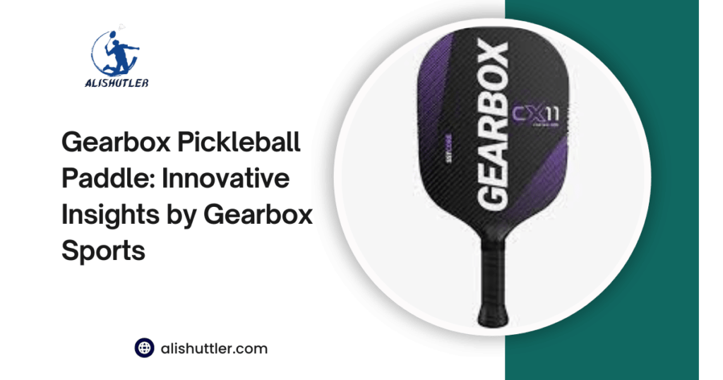 Gearbox Pickleball Paddle: Innovative Insights by Gearbox Sports