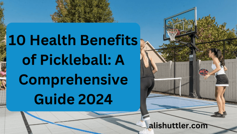 10 Health Benefits of Pickleball: A Comprehensive Guide 2024