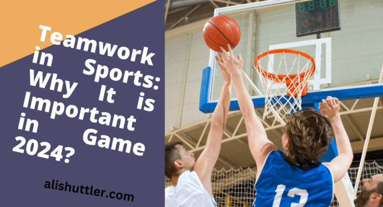 Teamwork in Sports: Why It is Important in Game 2024?