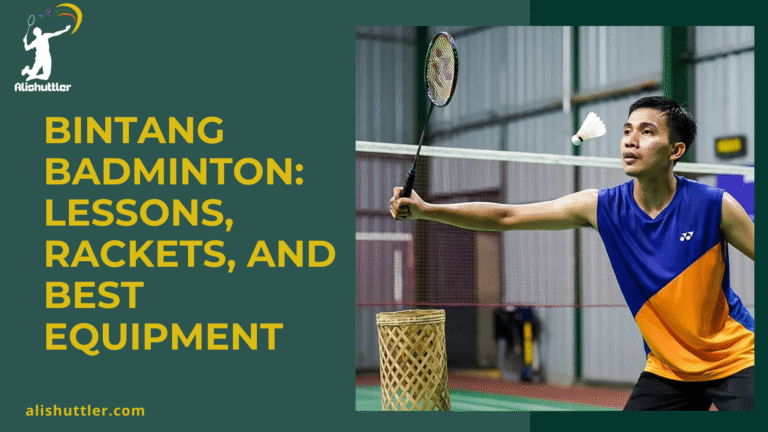 Bintang Badminton: Lessons, Rackets, and Best Equipment