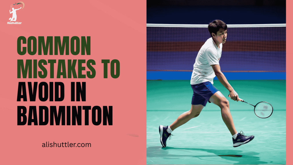 Common Mistakes to avoid in badminton