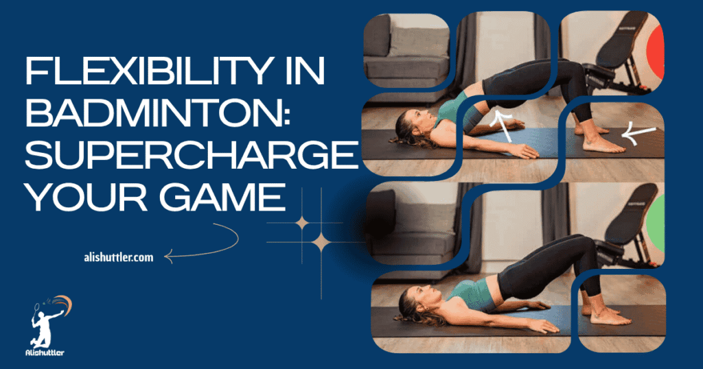 Flexibility in Badminton: Supercharge Your Game