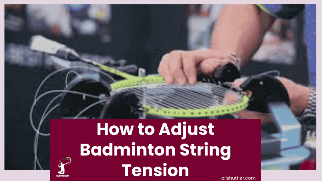 How to Adjust Badminton String Tension