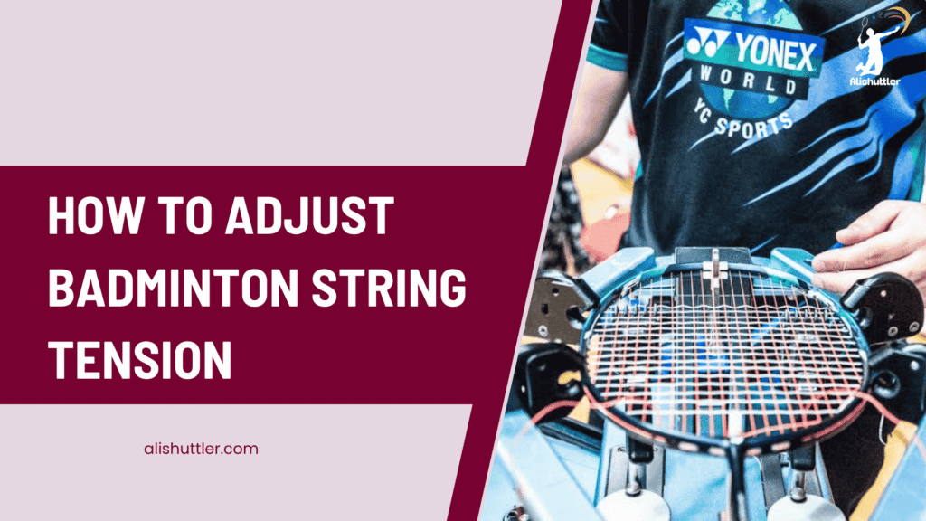 How to Adjust Badminton String Tension