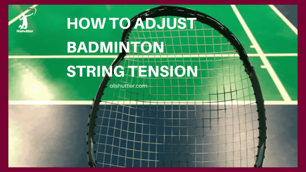 How to Adjust Badminton String Tension