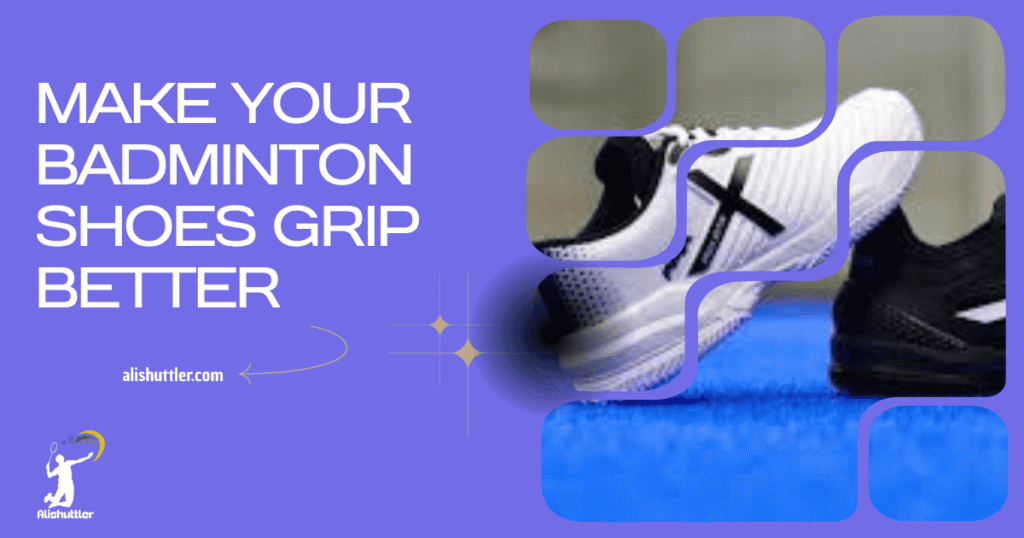 Make Your Badminton Shoes Grip Better