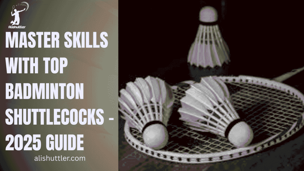 Master Skills with Top Badminton Shuttlecocks