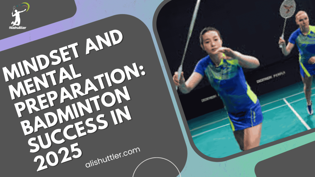 Mindset and Mental Preparation: Badminton Success