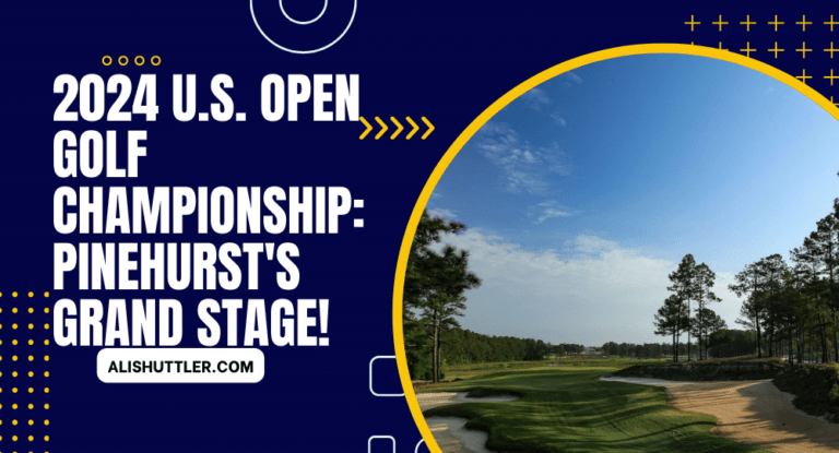 2024 U.S. Open Golf Championship: Pinehurst's Grand Stage!