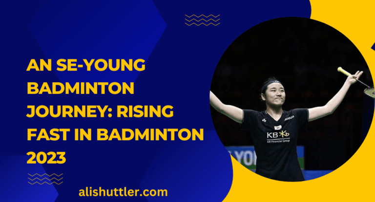 An Se-young Badminton Journey: Rising Fast in Badminton 2023