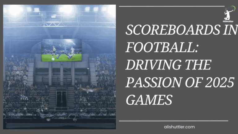 Scoreboards in Football: Driving the Passion of 2025 Games