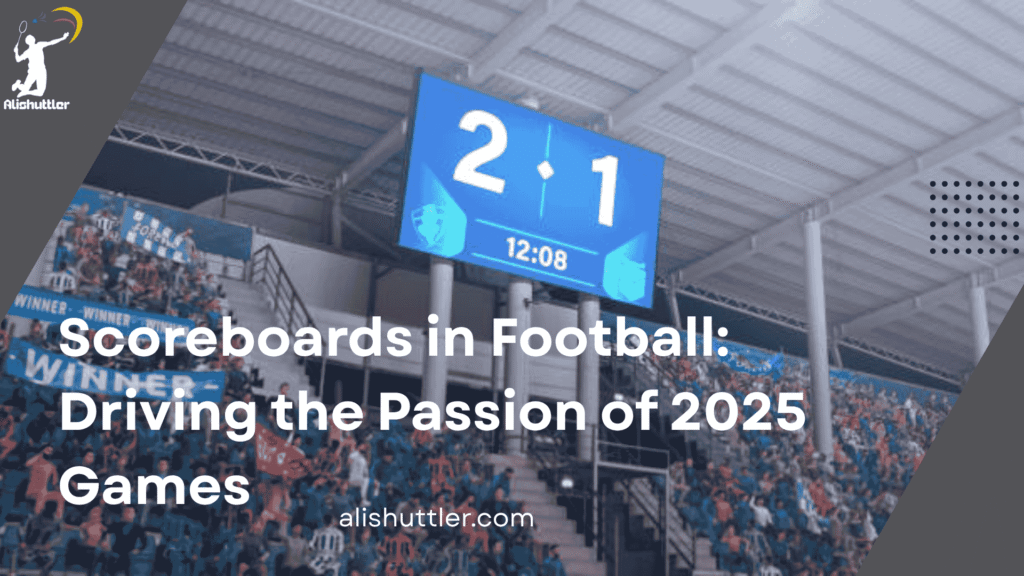 Scoreboards in Football: Driving the Passion of 2025 Games