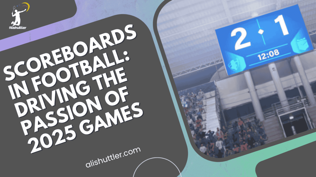 Scoreboards in Football: Driving the Passion of 2025 Games