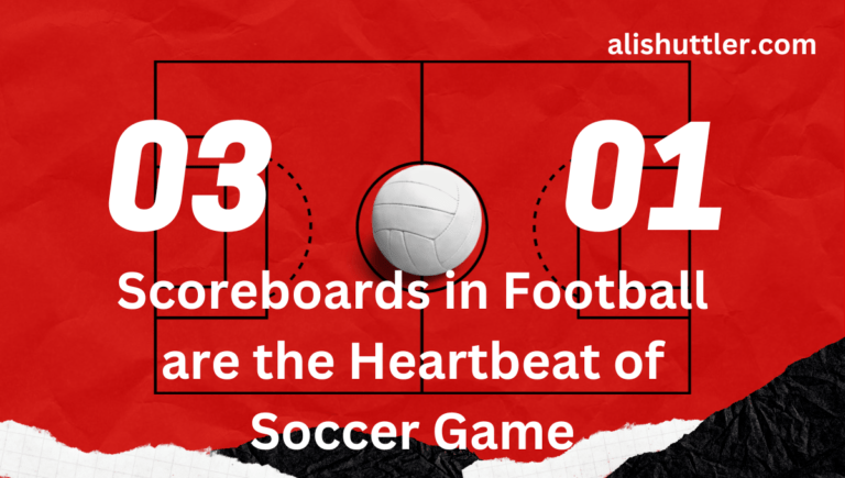 Scoreboards in Football: Heartbeat of Soccer Game 2023