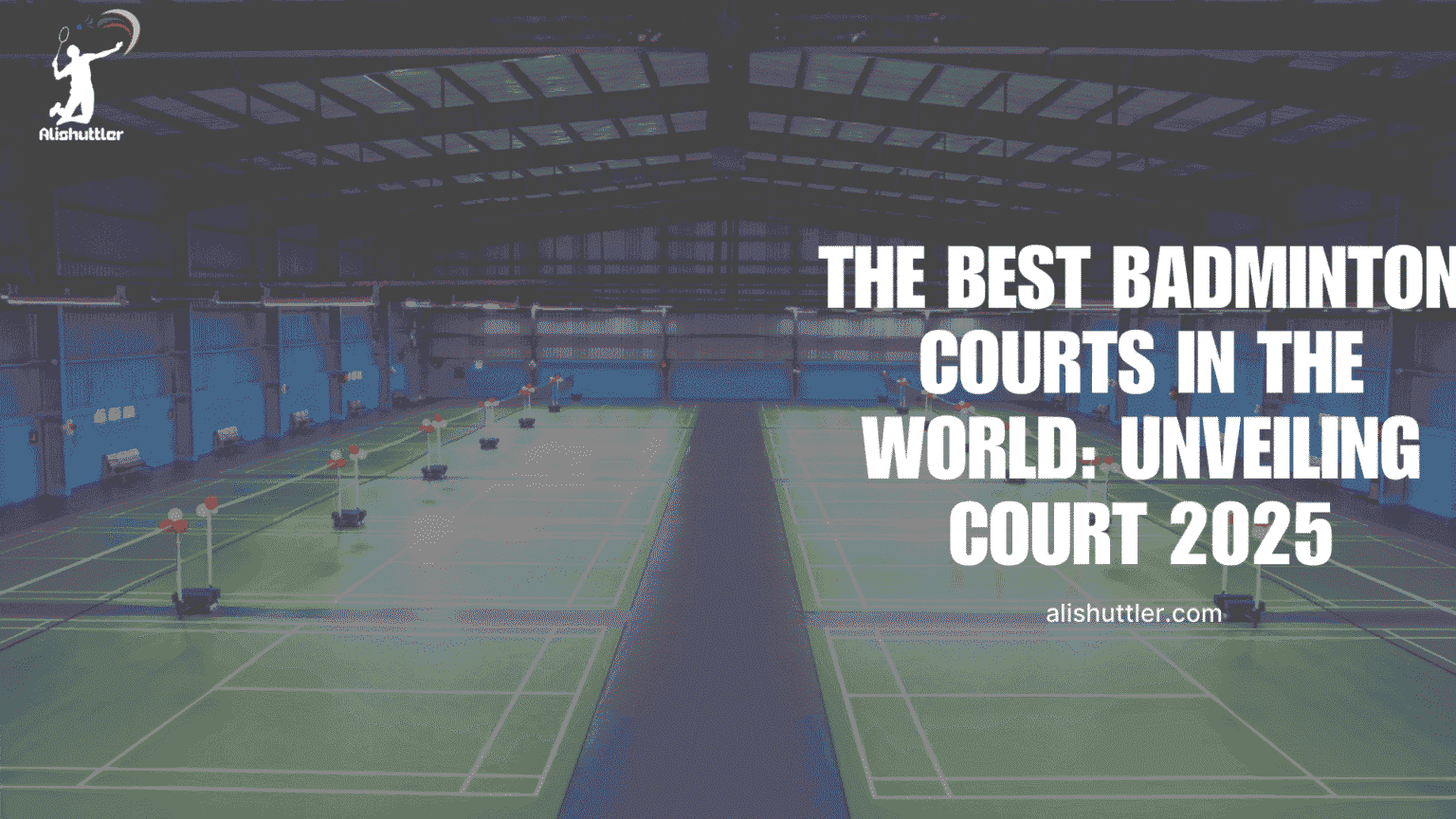 The Best Badminton Courts in the World: Unveiling Court 2026