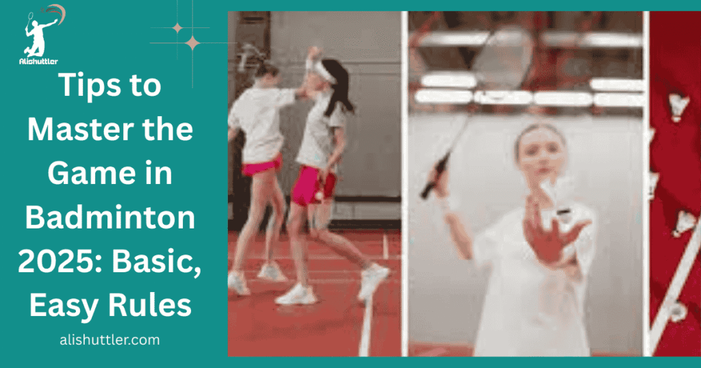 Tips to Master the Game in Badminton 2025: Basic, Easy Rules