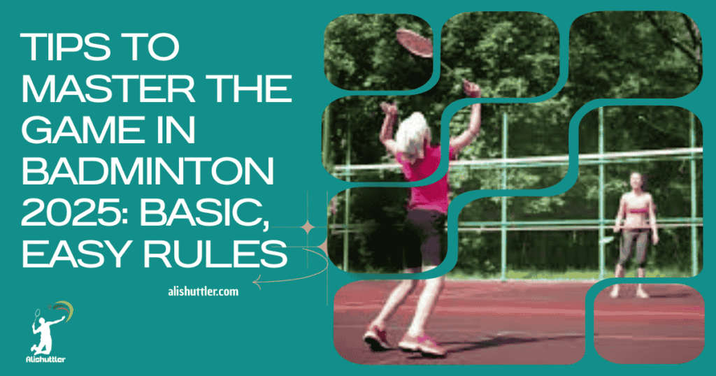 Tips to Master the Game in Badminton 2025: Basic, Easy Rules