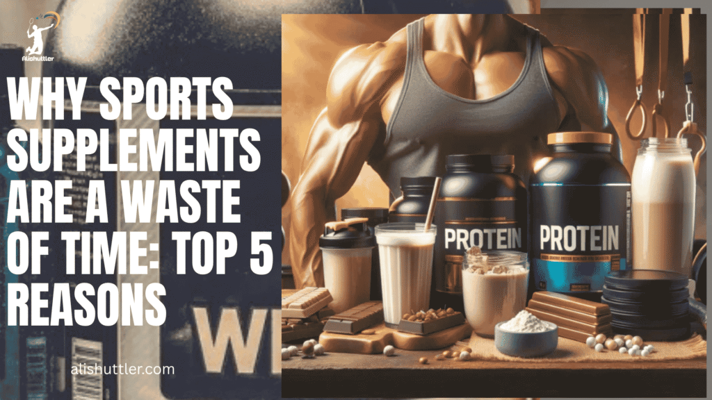 Sports Supplements Are a Waste of Time