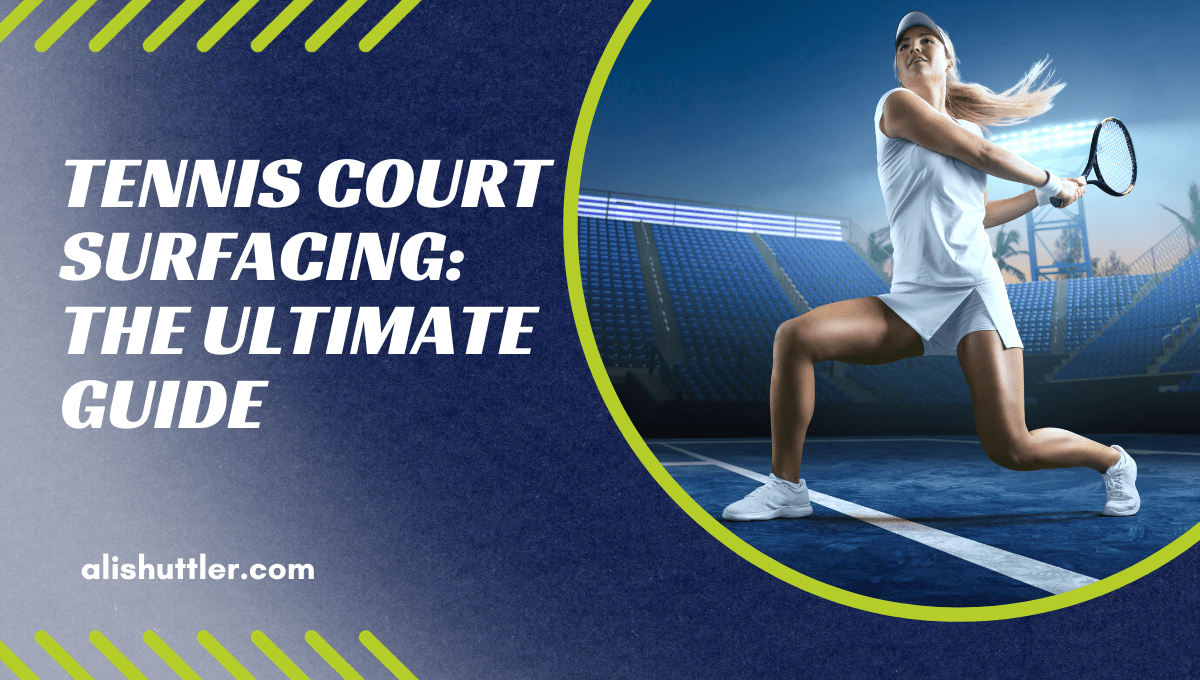 Tennis Court Surfacing: The Best Guide 2023