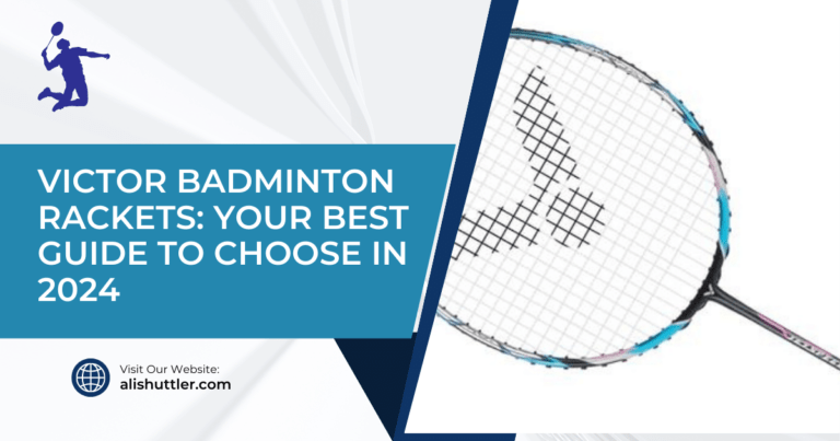 Victor Badminton Rackets: Your Best Guide to Choose in 2024