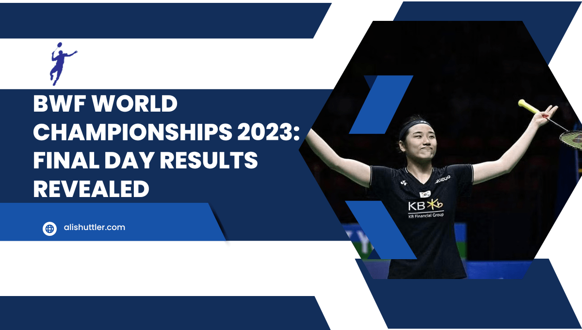 BWF World Championships 2023: Final Day Results Revealed