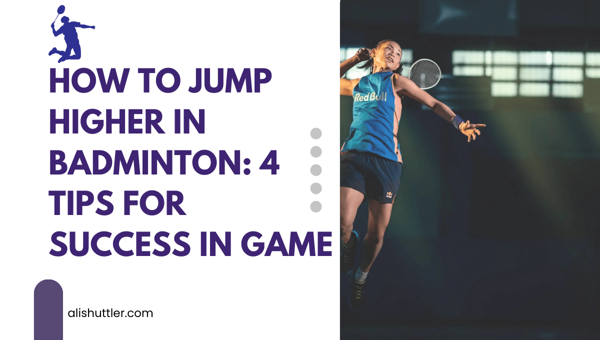 How to Jump Higher in Badminton: 4 Tips for Success in Game