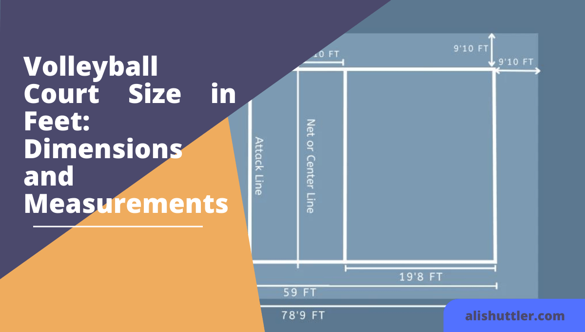 Volleyball Court Size in Feet: Best Measurements Guide 2023