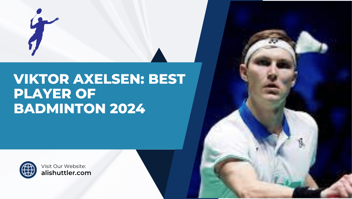 Viktor Axelsen: Best Player of Badminton 2024
