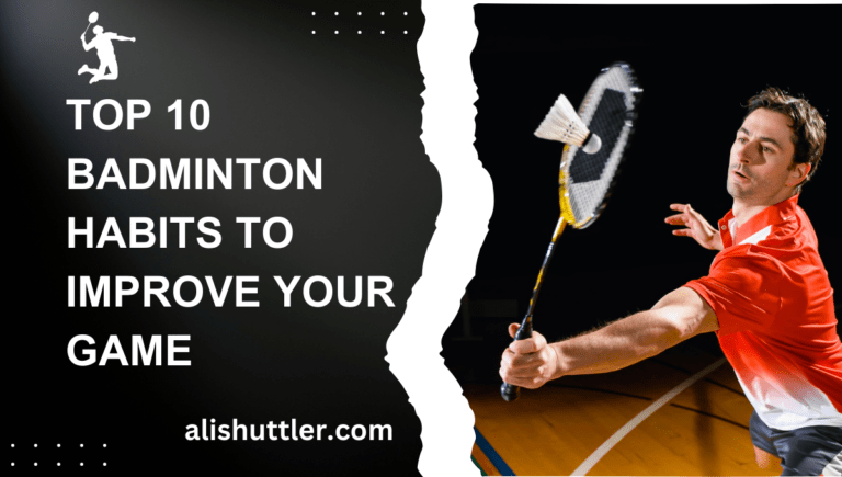 Top 10 Badminton Habits to Improve Your Game