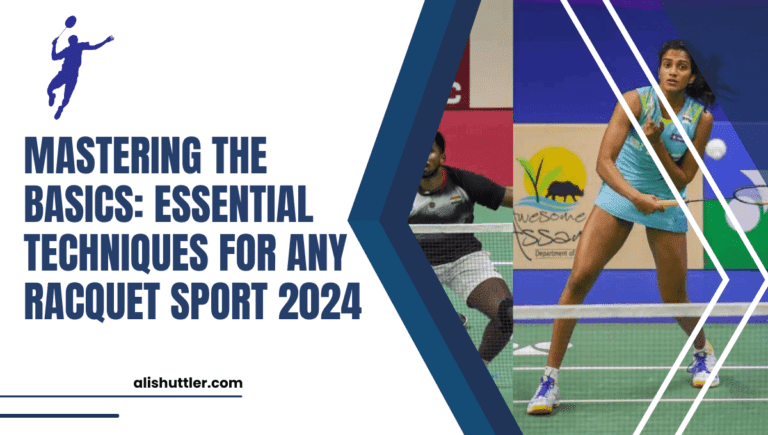 Mastering the Basics: Essential Techniques for Any Racquet Sport 2024