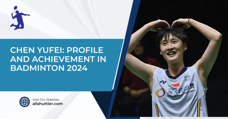 Chen Yufei: Profile and Achievement in Badminton 2024