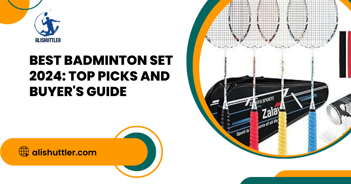 Best Badminton Set 2024: Top Picks and Buyer's Guide