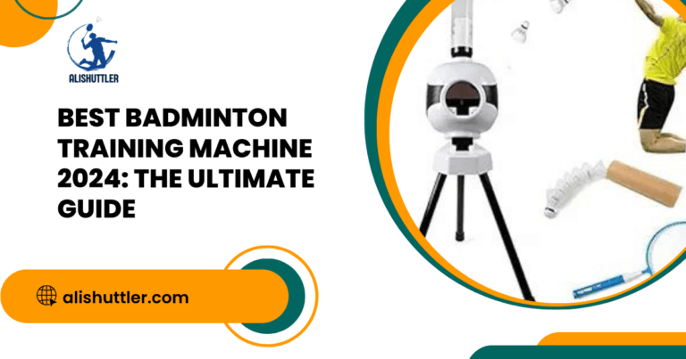 Best Badminton Training Machine 2024: The Ultimate Guide