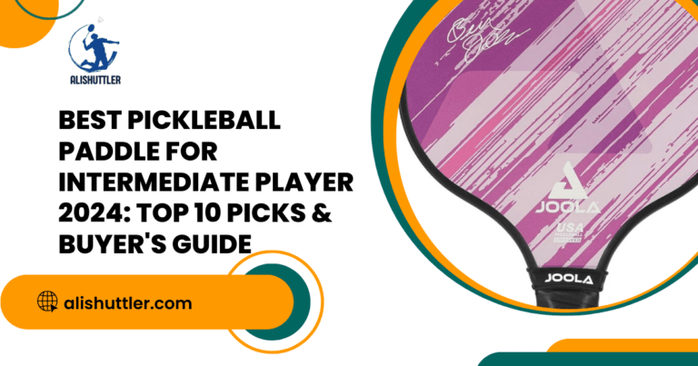 Best Pickleball Paddle for Intermediate Player 2024: Top 10 Picks