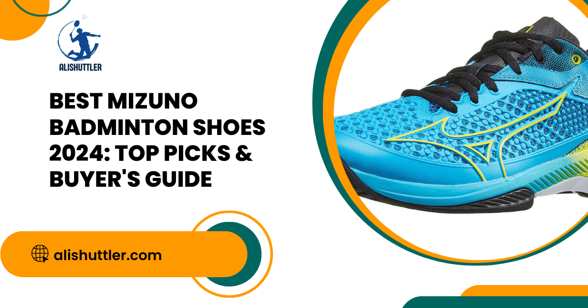 Best Mizuno Badminton Shoes 2024: Top Picks & Buyer's Guide