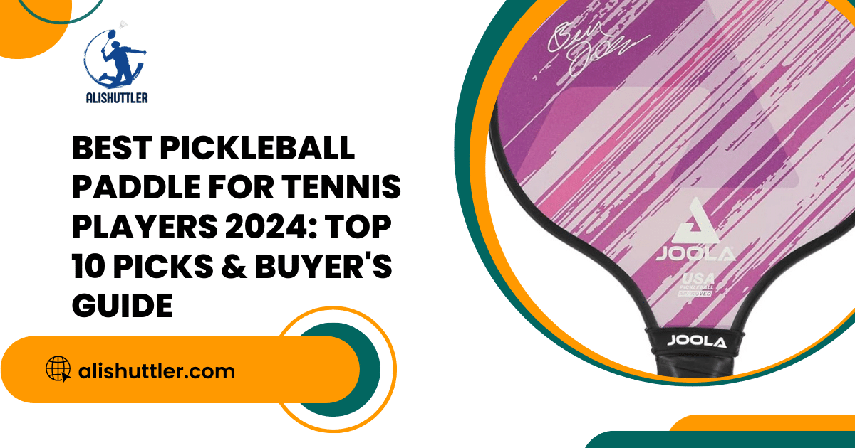 Best Pickleball Paddle for Tennis Players 2024: Top 10 Picks & Buyer's Guide