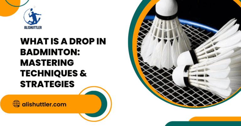 What is a Drop in Badminton: Mastering Techniques & Strategies 2024