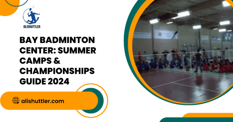 Bay Badminton Center: Summer Camps & Championships Guide 2024