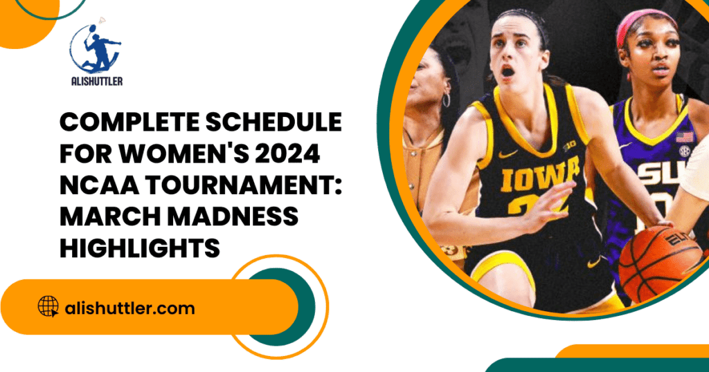 Complete Schedule For Women S 2024 Ncaa Tournament March Madness Highlights