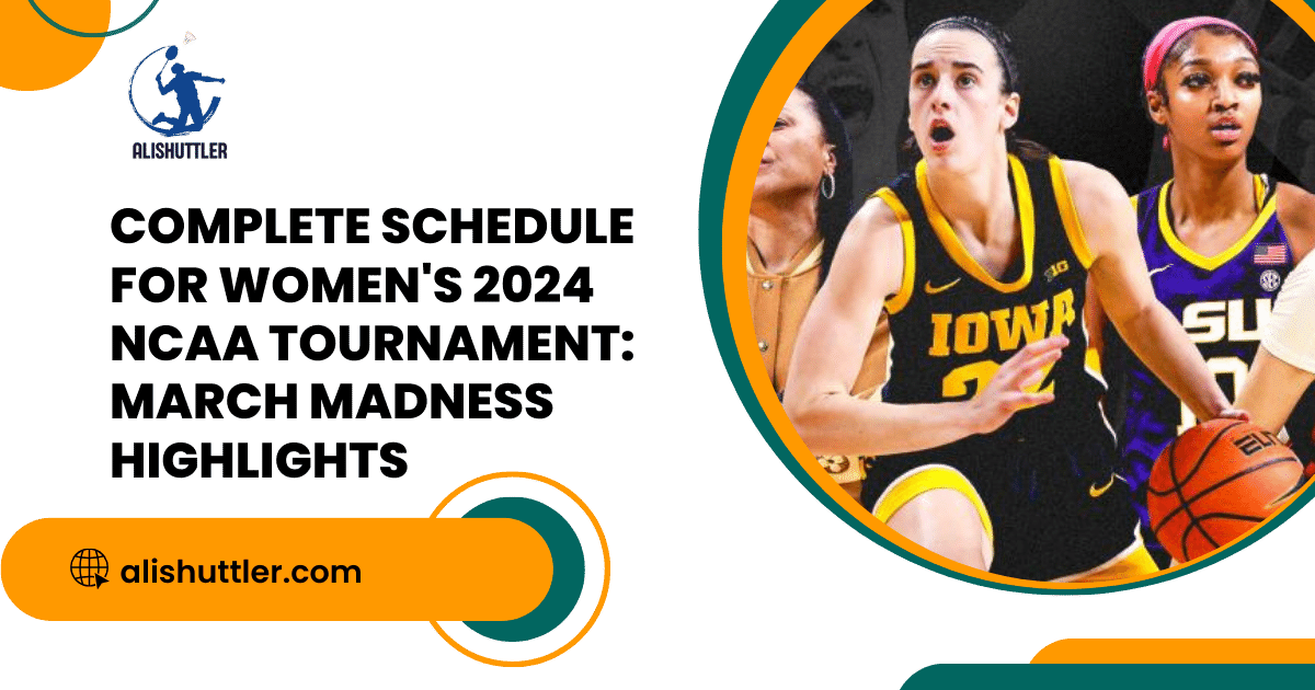 Complete Schedule for Women's 2024 NCAA Tournament March Madness