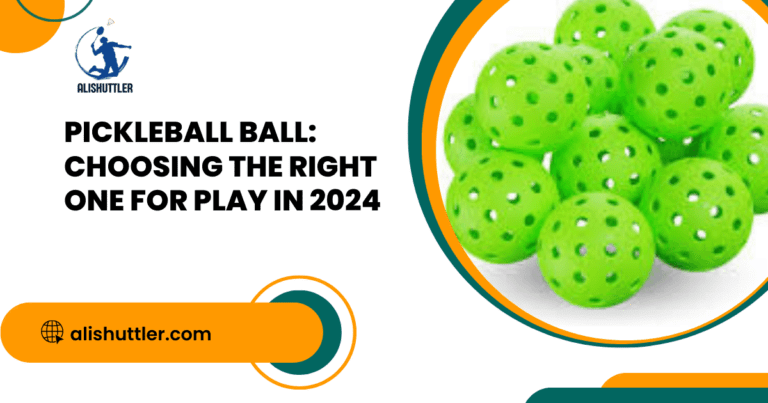 Pickleball Ball: Choosing the Right One for Play in 2024