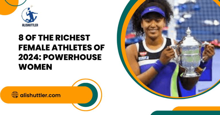 8 of the Richest Female Athletes of 2024: Powerhouse Women