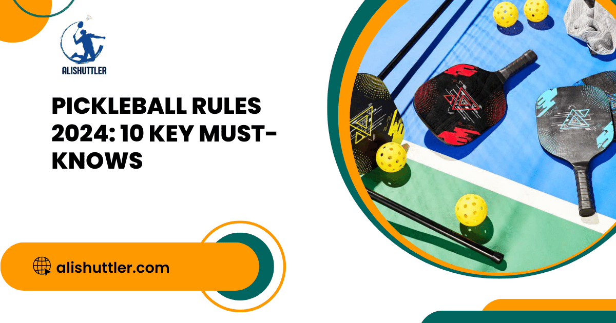 Pickleball Rules 2024: 10 Key Must-Knows✔✔✔
