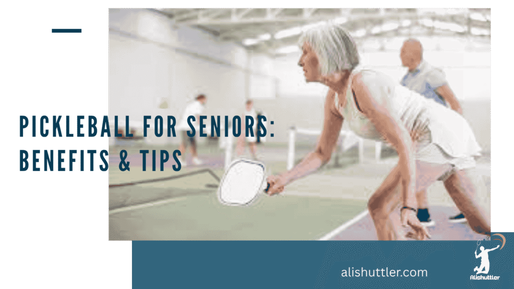 Pickleball for Seniors: Benefits & Tips
