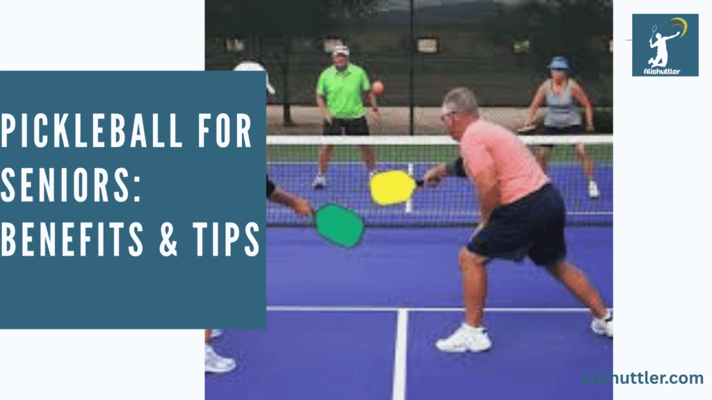 Pickleball for Seniors: Benefits & Tips